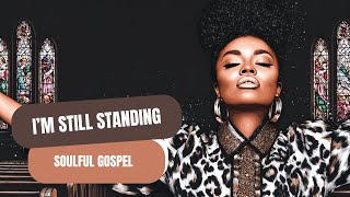 I'm Still Standing | Soulful Gospel Anthem of Resilience & Praise