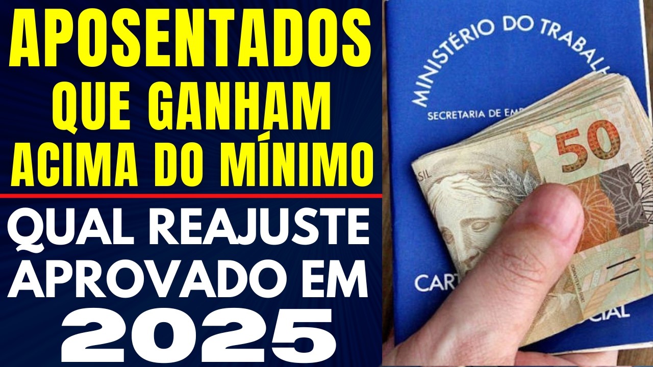APOSENTADOS QUE GANHAM ACIMA DO MÍNIMO, COMO SERÁ O REAJUSTE NOS ...
