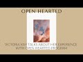 Victoria Kay talks about her Experience with Open Hearted