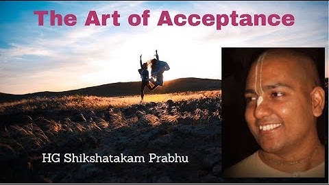 Art of Acceptance Part 1 by Shikshastakam Prabhu 26.05.2019