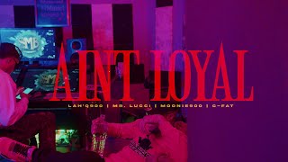 Lah'Q900 ft. Mr.Lucci x Moonie900 x C-Fat - Ain't Loyal