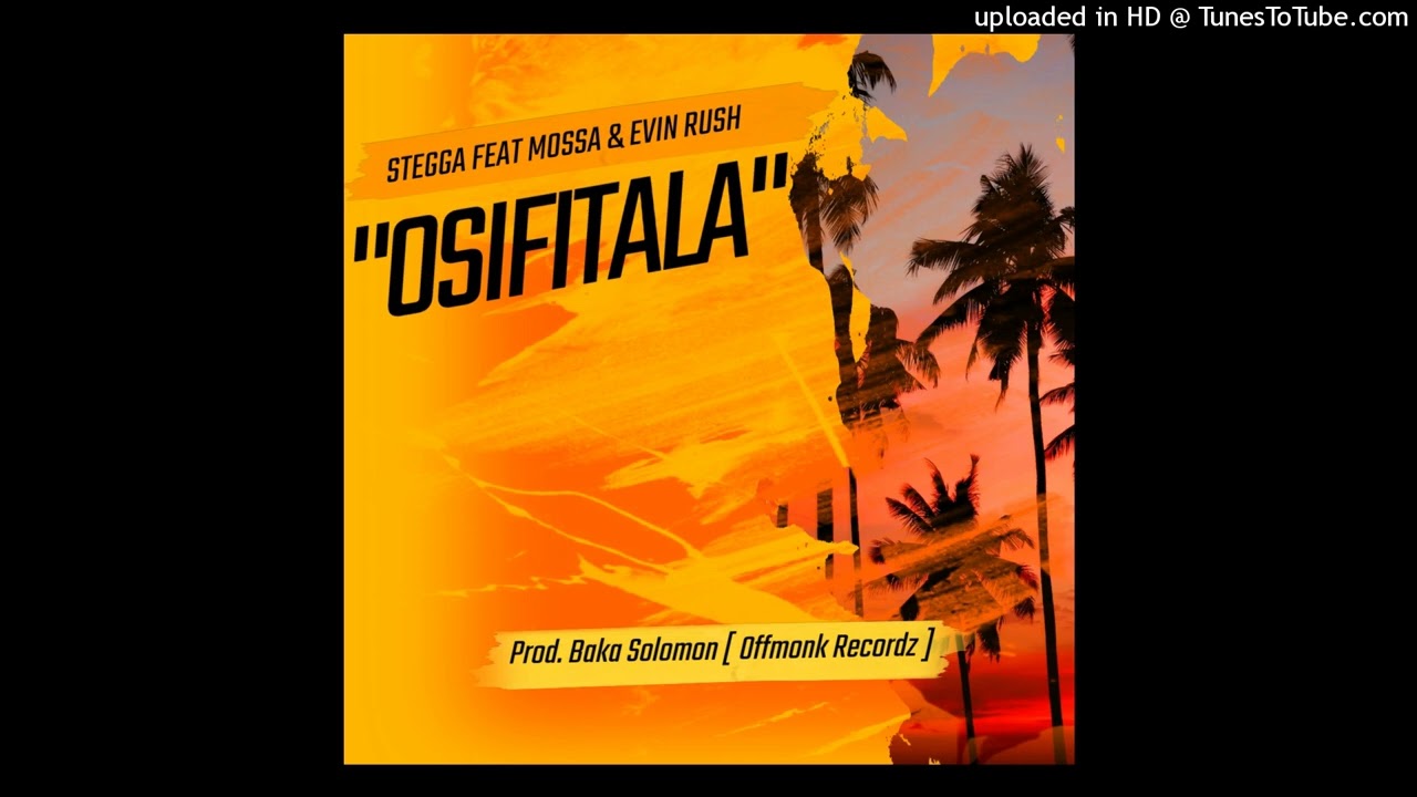 STEGGA ft. Mossa & Evin Rush - Osifitala [Audio]