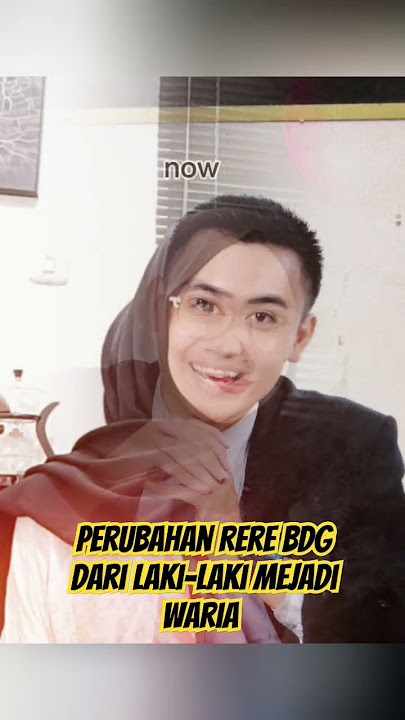 perubahan RERE BDG dari laki-laki menjadi waria . WOW #remix #rerebdg #rerebdg525