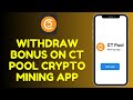How to Withdraw Bonus on CT Pool Crypto Mining App 2025?