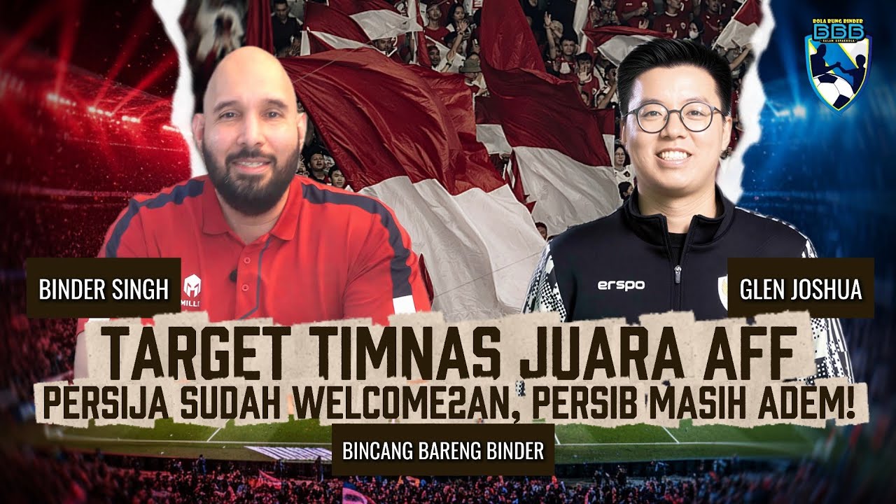 BINCANG BARENG BINDER #71: PIALA AFF PENTING, PERSIJA SUDAH DAPAT PEMAIN BARU, PERSIB KAPAN?