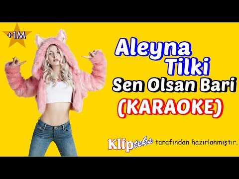 Aleyna Tilki - Sen Olsan Bari (KARAOKE)