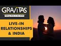 Gravitas: Indian court: Live-in relationships morally unacceptable