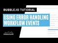 How to Use Bubble's Error Handling Workflow Events