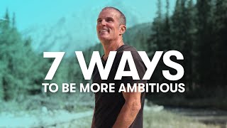 7 Ways To Be More Ambitious
