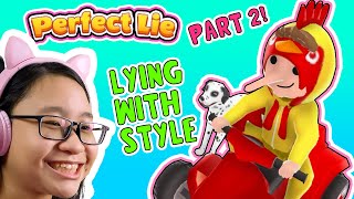 Perfect Lie - Part 2 - Telling Lies with STYLE!!!
