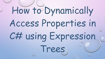 How to Dynamically Access Properties in C#  using Expression Trees