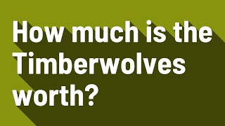 How much is the Timberwolves worth?