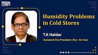 Smart Moisture Control in Cold Storage | Mr. Tapas Kumar Haldar | Bry-Air Asia