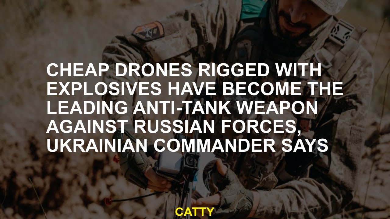 Cheap drones rigged with explosives have become the leading anti-tank weapon against Russian forces,