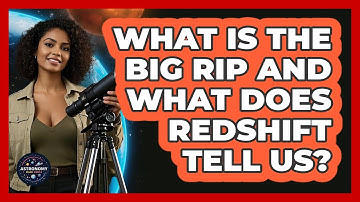 What Is The Big Rip And What Does Redshift Tell Us? - Astronomy Made Simple
