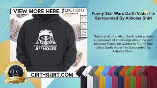 Funny Star Wars Darth Vader I’m Surrounded By Aiiholes Shirt