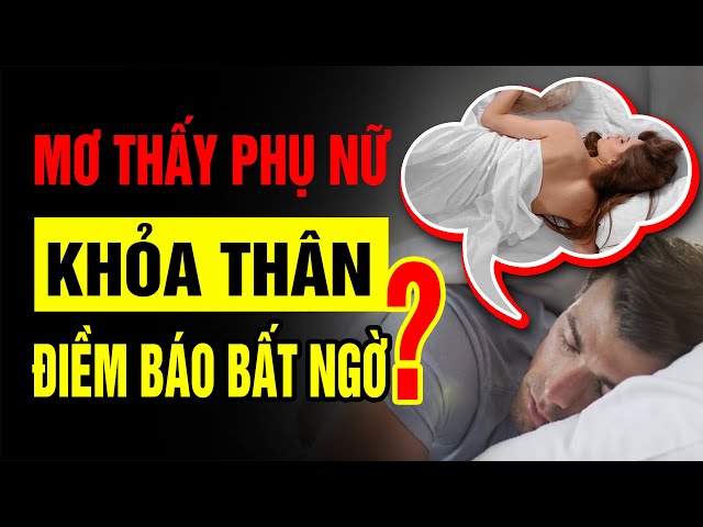Mơ Thấy Đàn Bà Trần Truồng - Giải Mã Ý Nghĩa Và Con Số May Mắn