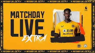 Matchday Live Extra | Wolves vs Manchester City