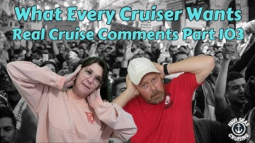 What Every Cruiser Wants - Real Cruise Comments Episode 103