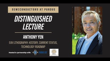 Semiconductors@Purdue Distinguished Lecture, Anthony Yen, ASML