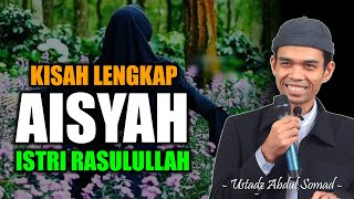 KISAH KEHEBATAN, Aisyah Istri Rasulullah || Ceramah UAS