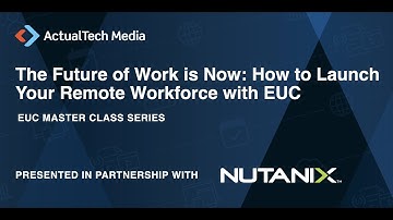 EUC Master Class Series - The Future of Work is Now: How to Launch Your Remote Workforce with EUC