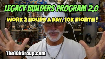 LEGACY BUILDERS PROGRAM 2.0: Work 2 Hours a Day, 10k Month