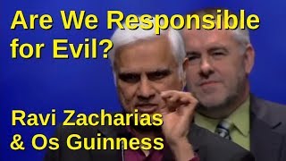 Are We Responsible for Evil? - Ravi Zacharias &amp; Os Guinness