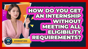 How Do You Get An Internship Without Meeting All Eligibility Requirements? - Internship Hero