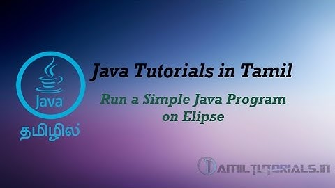 Java Tutorial in Tamil 5  Run a Simple Java Program on Elipse