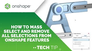 Tech Tip: How to Mass Select and Remove All Selections from Onshape Features