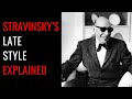 Stravinsky's late style explained