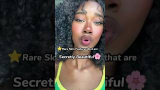 Rare Skin Features That Are Secretly Beautiful 