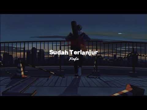 Sudah Terlanjur #radja
