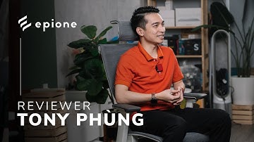 Hé lộ 4 lý do đặc biệt khiến Tech Reviewer Tony Phùng chọn ghế công thái học | Epione