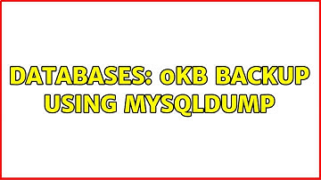 Databases: 0kb backup using mysqldump (2 Solutions!!)