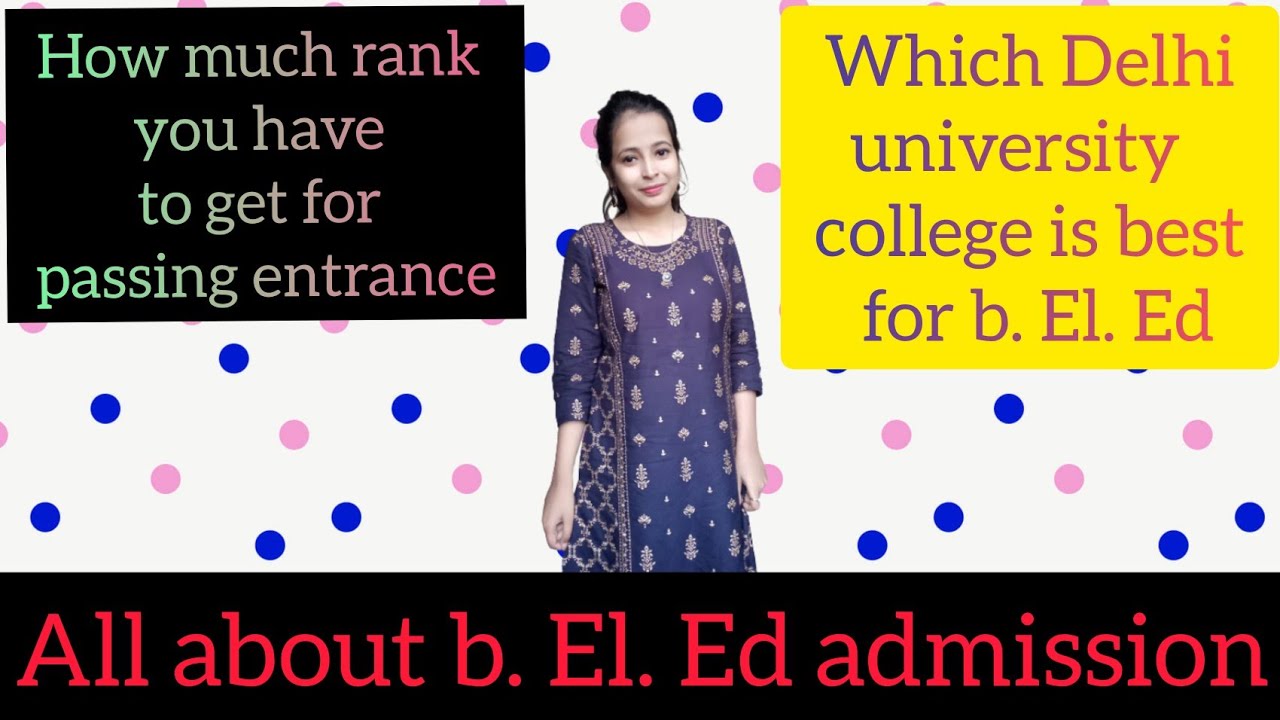 B.EL.ED admission 2021||score you need to pass entrance, best college||delhi university||b.el.ed
