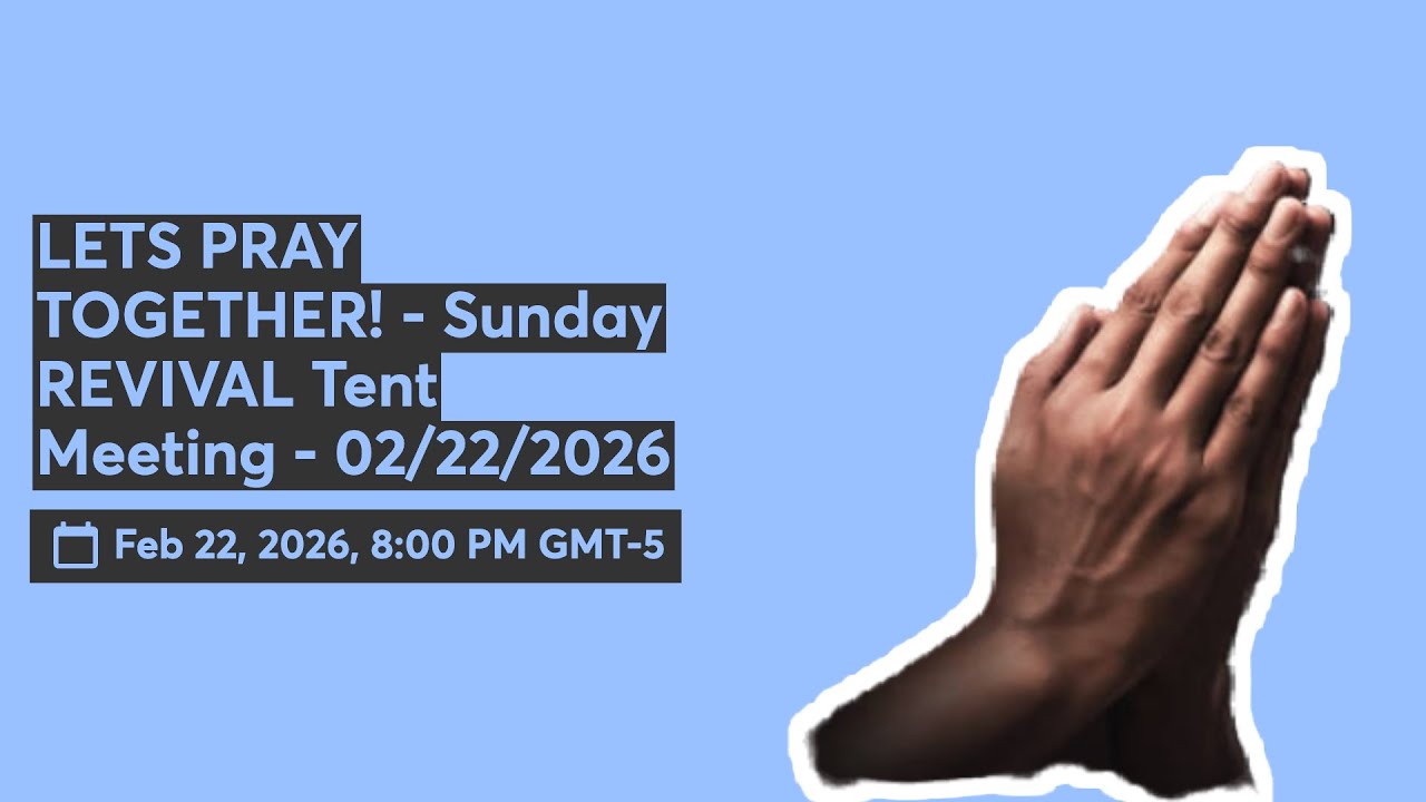 LETS PRAY TOGETHER! - Sunday REVIVAL Tent Meeting - 02/22/2026 - YouTube
