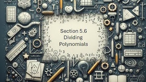 5.6 Dividing Polynomials