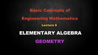 Basic Concepts of Engineering Mathematics | Lesson - 6 Elementary Algebra | Geometry