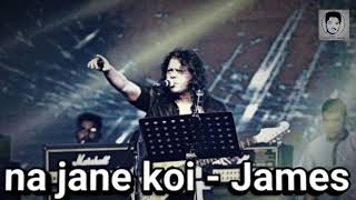 Video thumbnail of "Na Jane Koi - James"