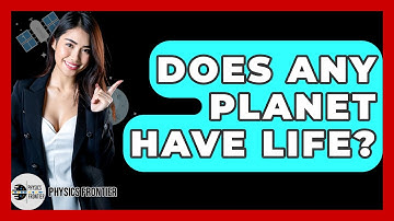 Does Any Planet Have Life? - Physics Frontier