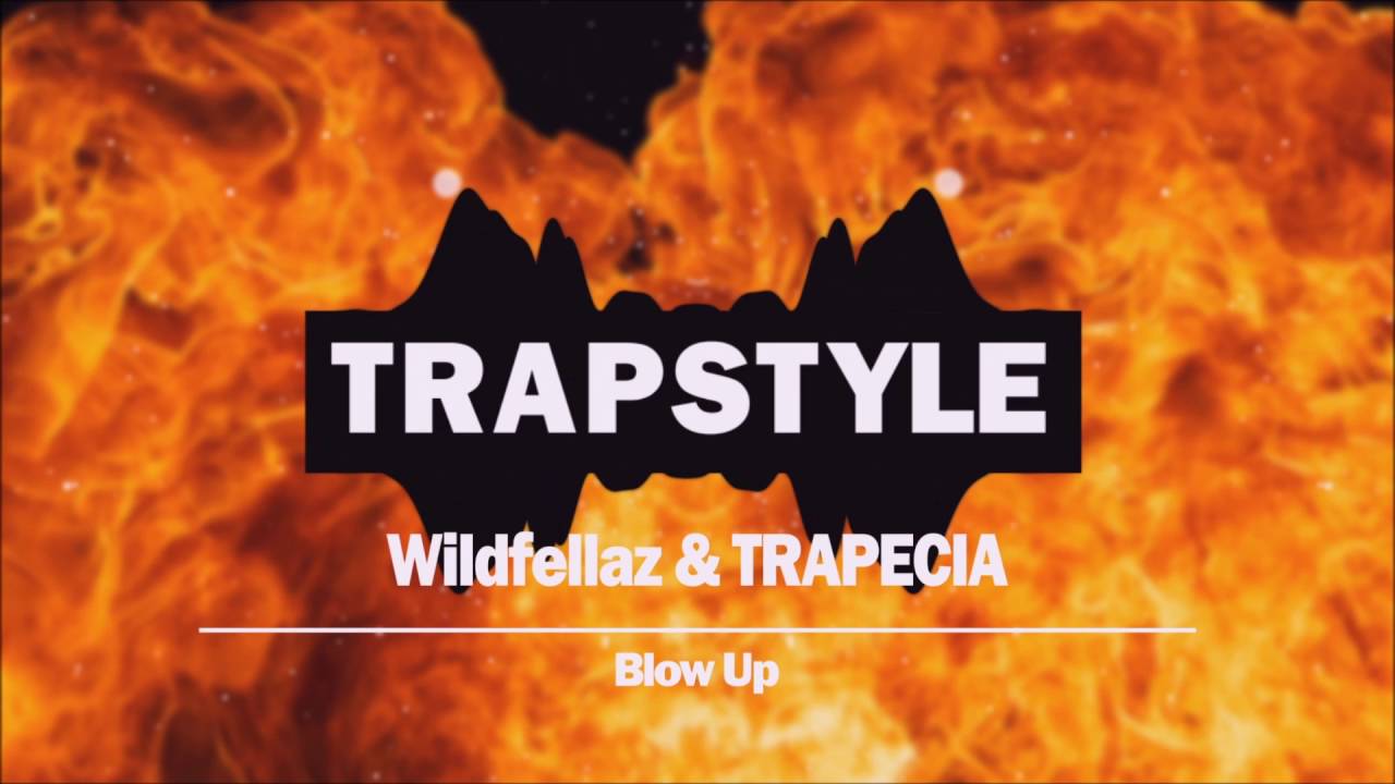 Wildfellaz & TRAPECIA - Blow Up
