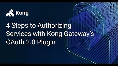 How to Use Kong Gateway OAuth2 Plugin