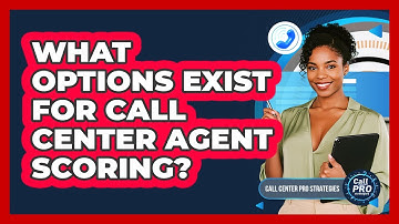 What Options Exist For Call Center Agent Scoring?