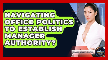 Navigating Office Politics To Establish Manager Authority? - Modern Manager Toolbox
