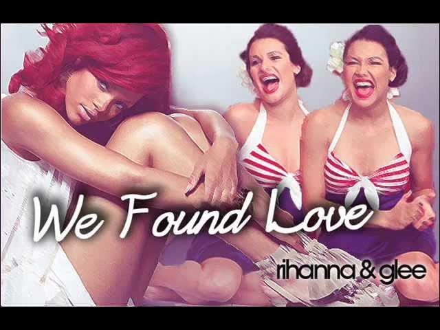 We Found Love - Rihanna & Glee (Rachel & Santana)