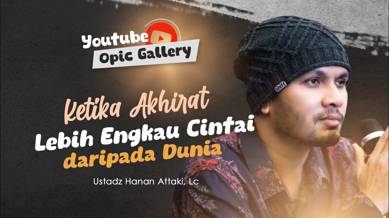 Ketika akhirat lebih dicintai - Ust Hanan Attaki