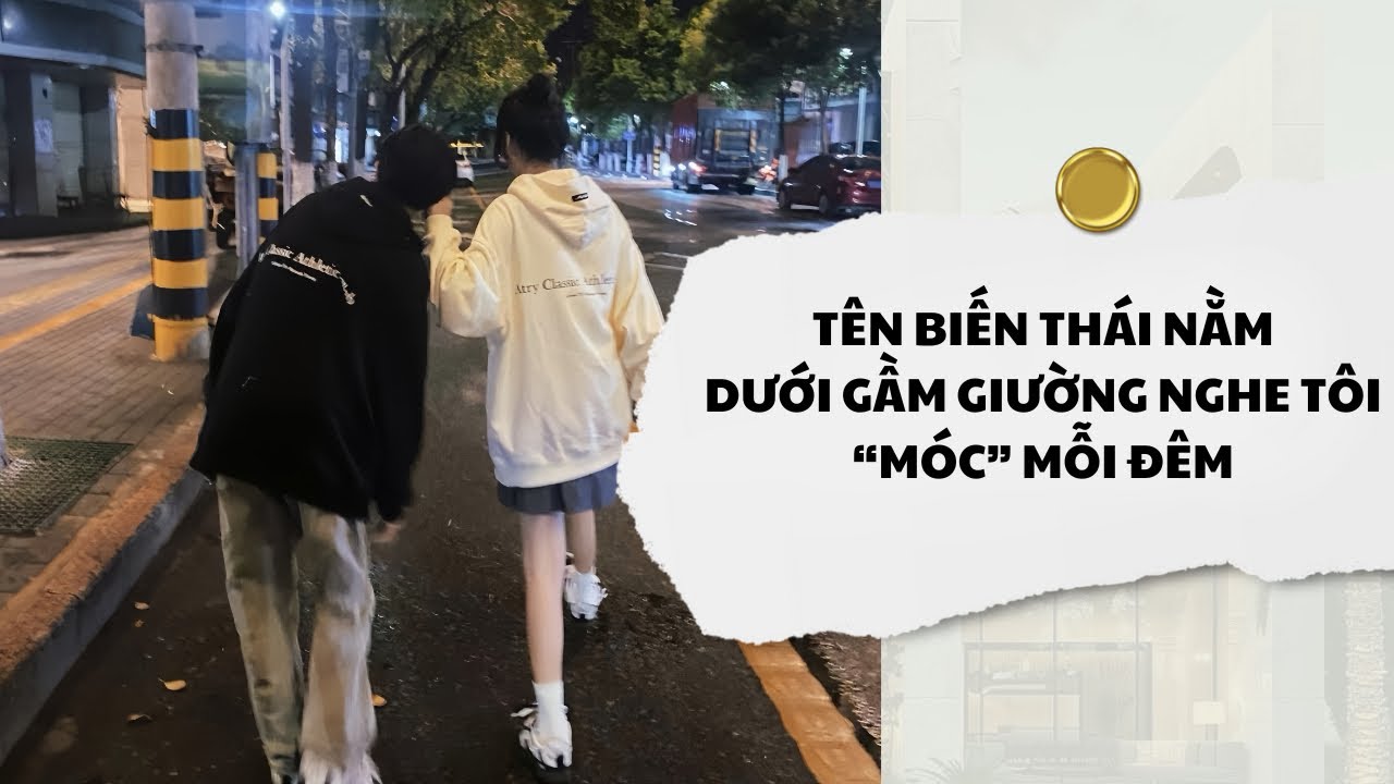 [Audio] Tên Biến Thái Nằm Dưới Gầm Giường Nghe Tôi Móc Mỗi Đêm | Mắc Cỡ Audio 