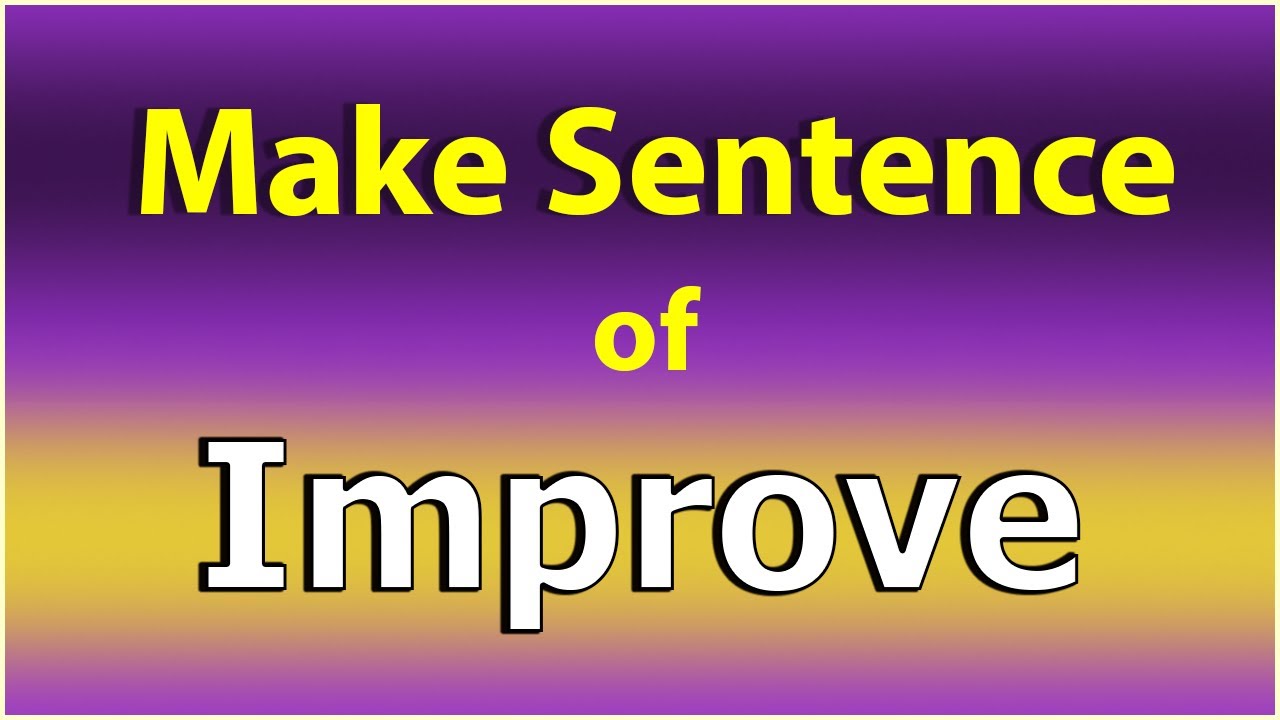 Make Sentence Of Improve Improve Sentence In English Improve Ka make-sentence-of-improve-improve-sentence-in-english-improve-ka